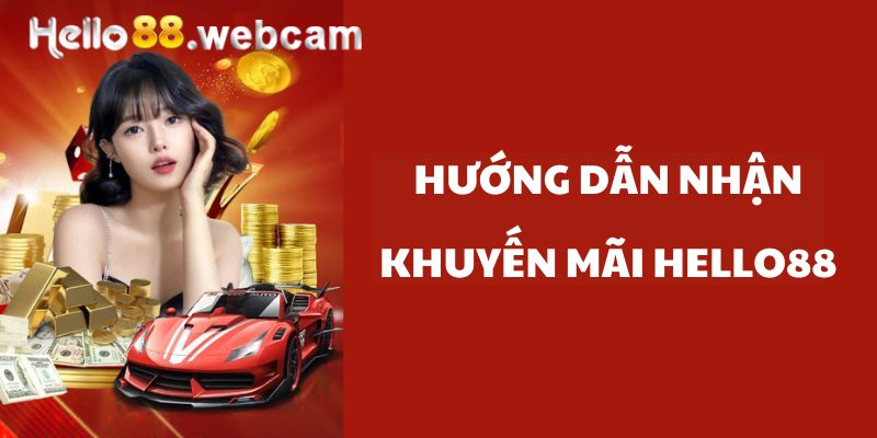 Hướng dẫn các bước tham gia nhận khuyến mãi HELLO88